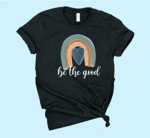 Be The Good Shirt | Unisex Crew
