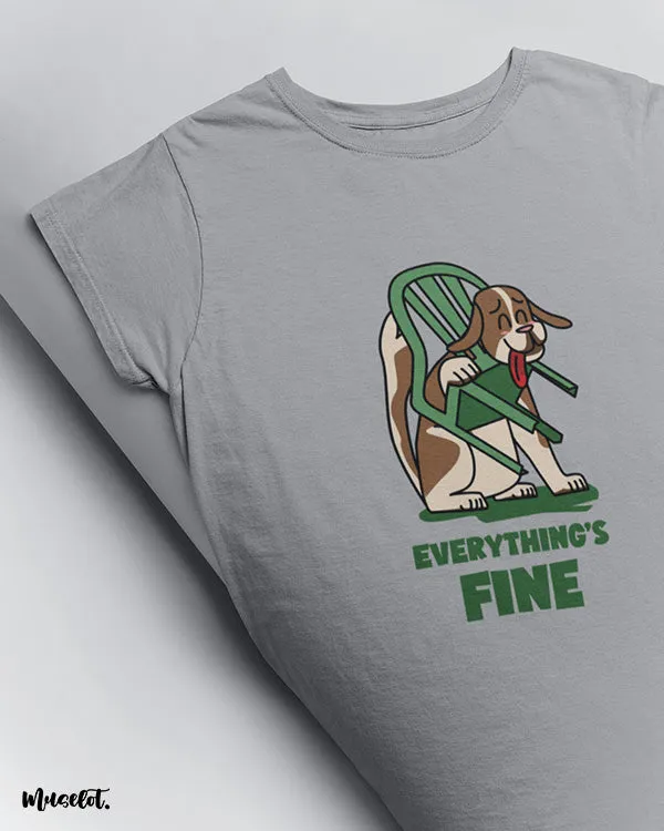 Everything's fine printed t shirts