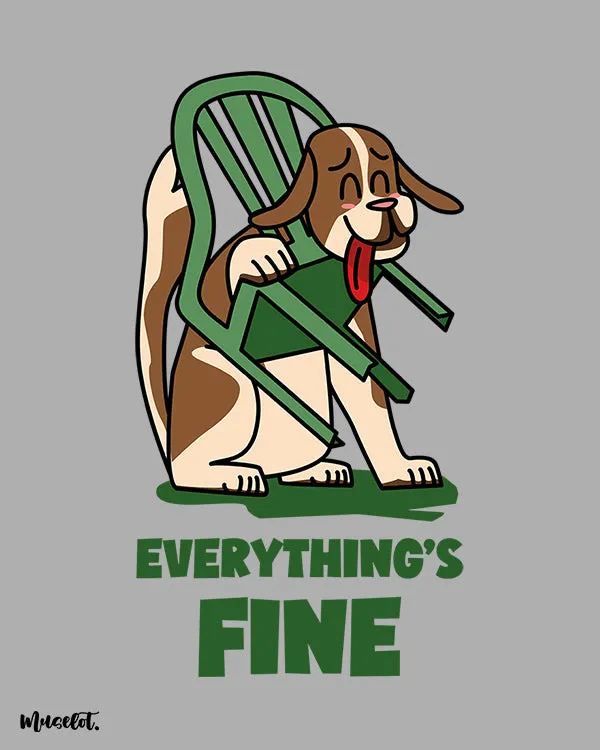 Everything's fine printed t shirts