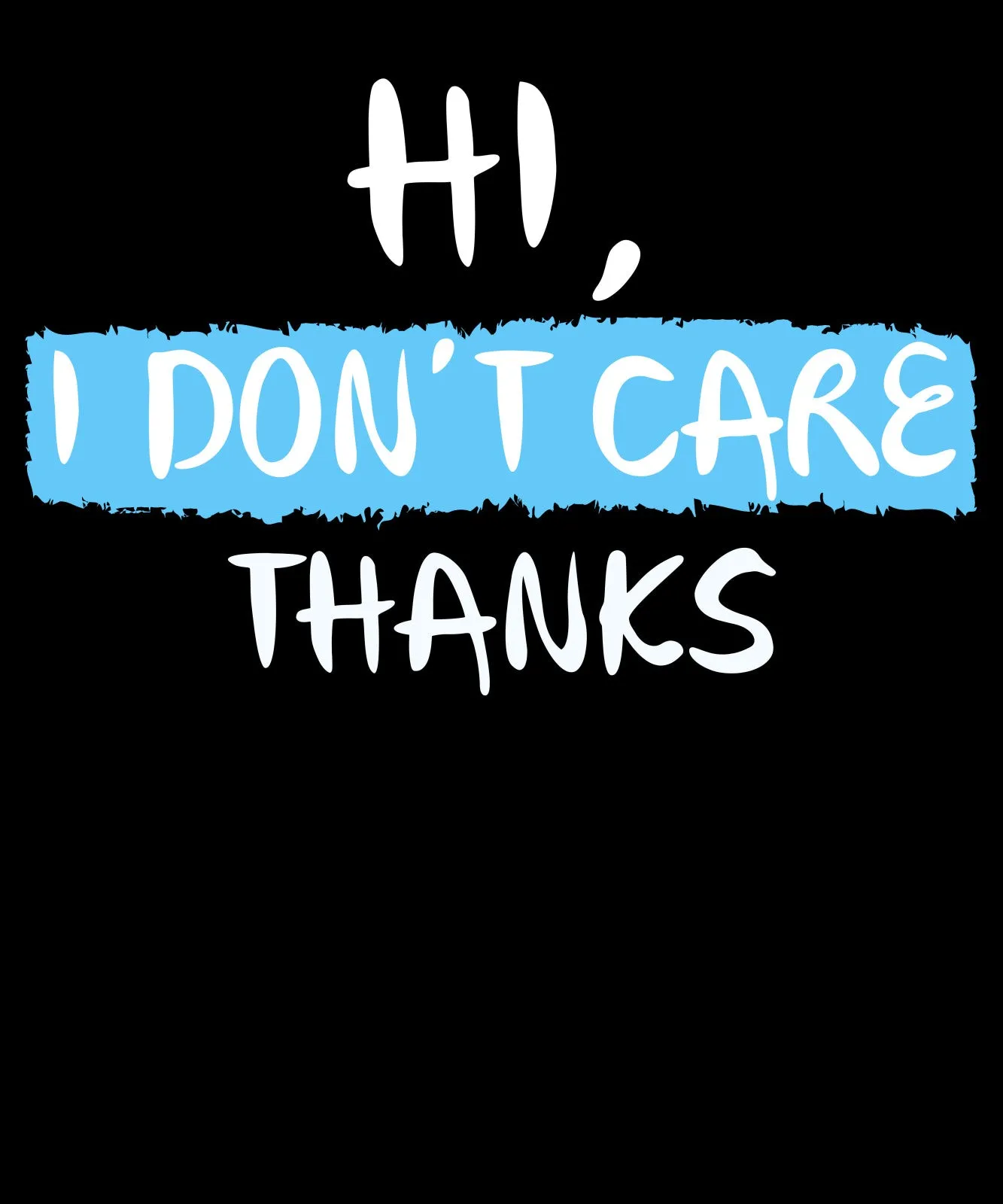 Hi, I Dont Care Shirt For Men   by Market Trendz