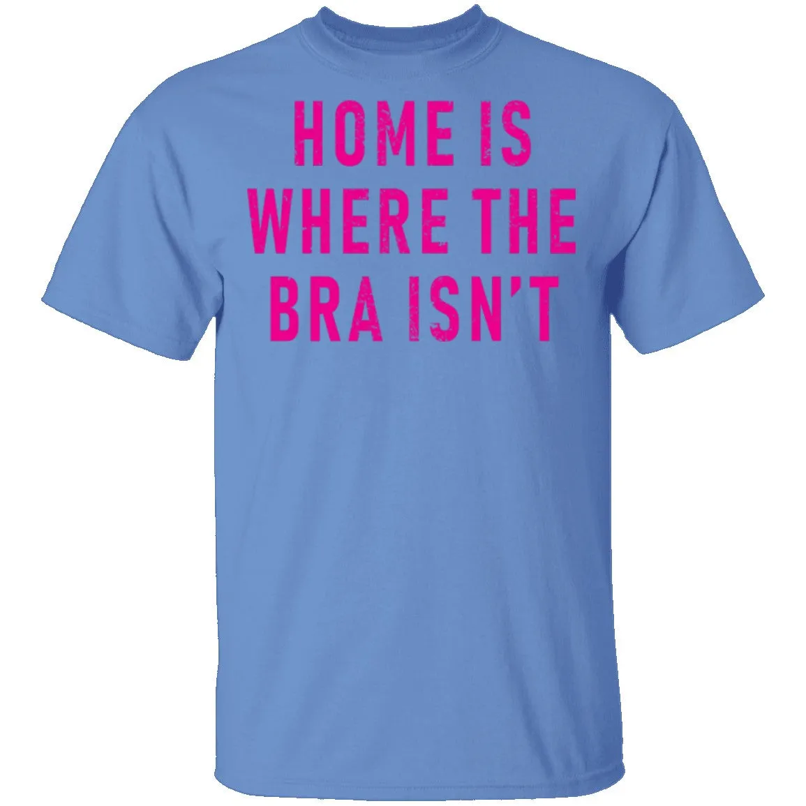Home Is Where Bra Isn't T-Shirt