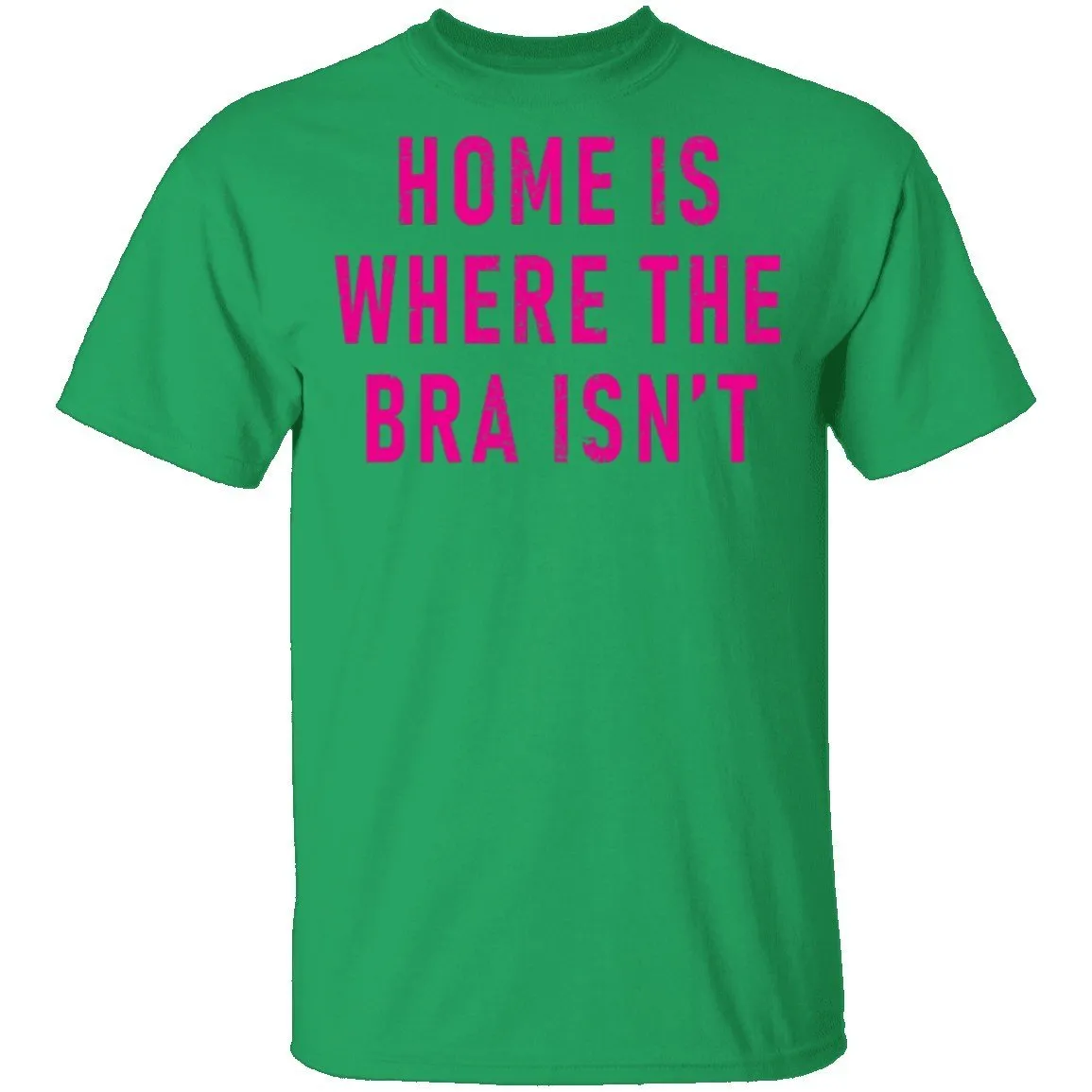 Home Is Where Bra Isn't T-Shirt