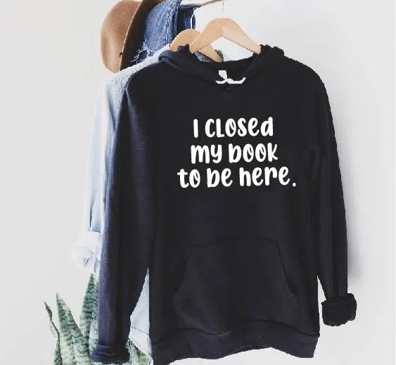 I Closed My Book To Be Here Hoodie | Soft Unisex Fleece Hoodie