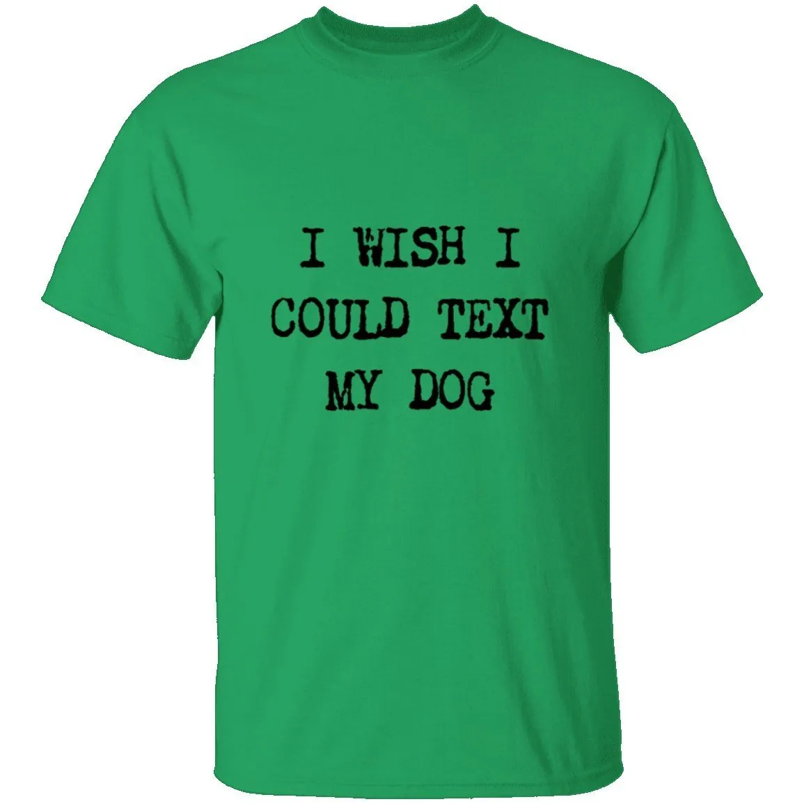 I Wish I Could Text My Dog T-Shirt
