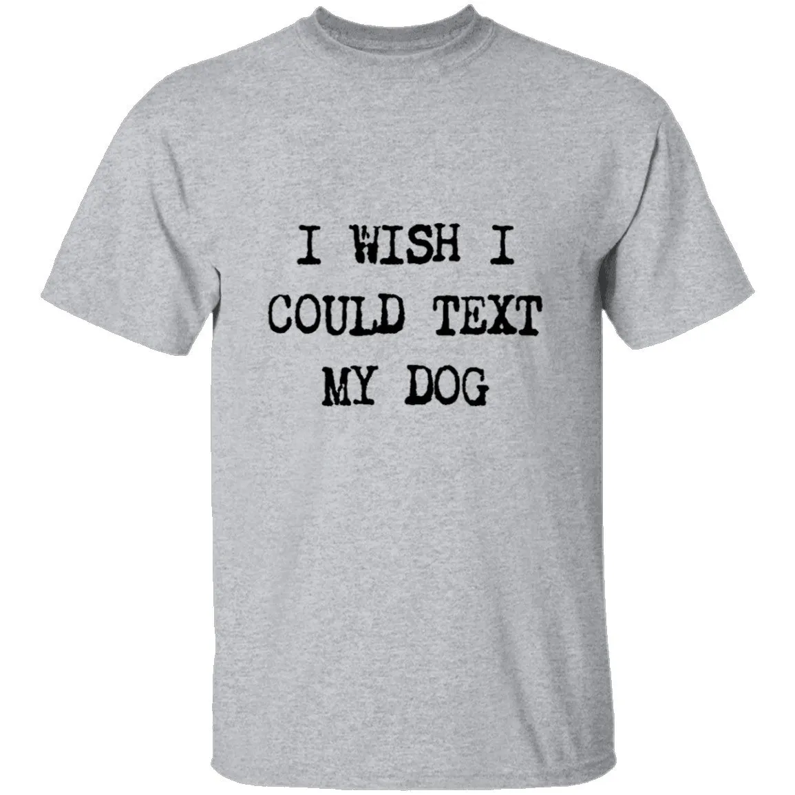 I Wish I Could Text My Dog T-Shirt