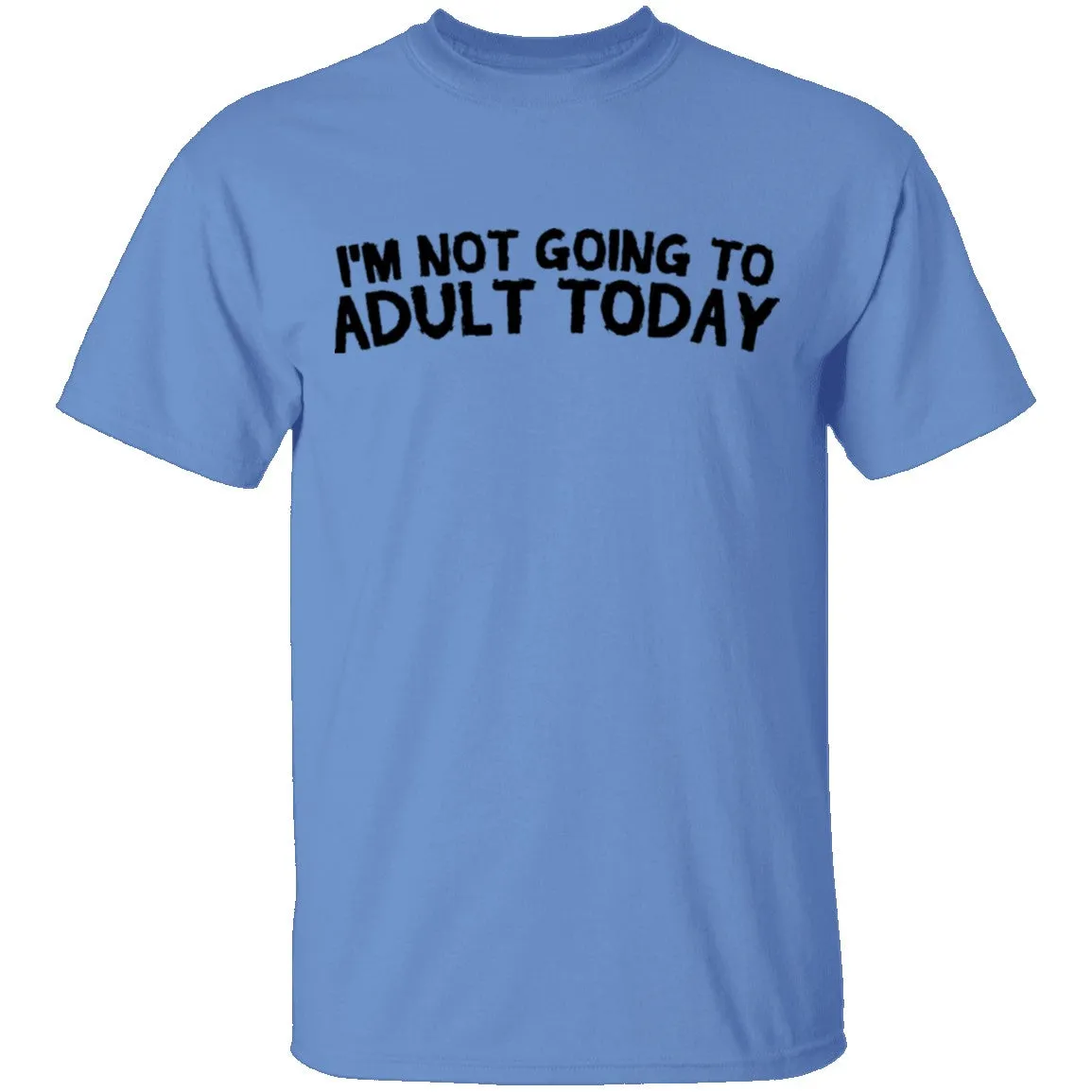 I'm Not Going To Adult Today T-Shirt