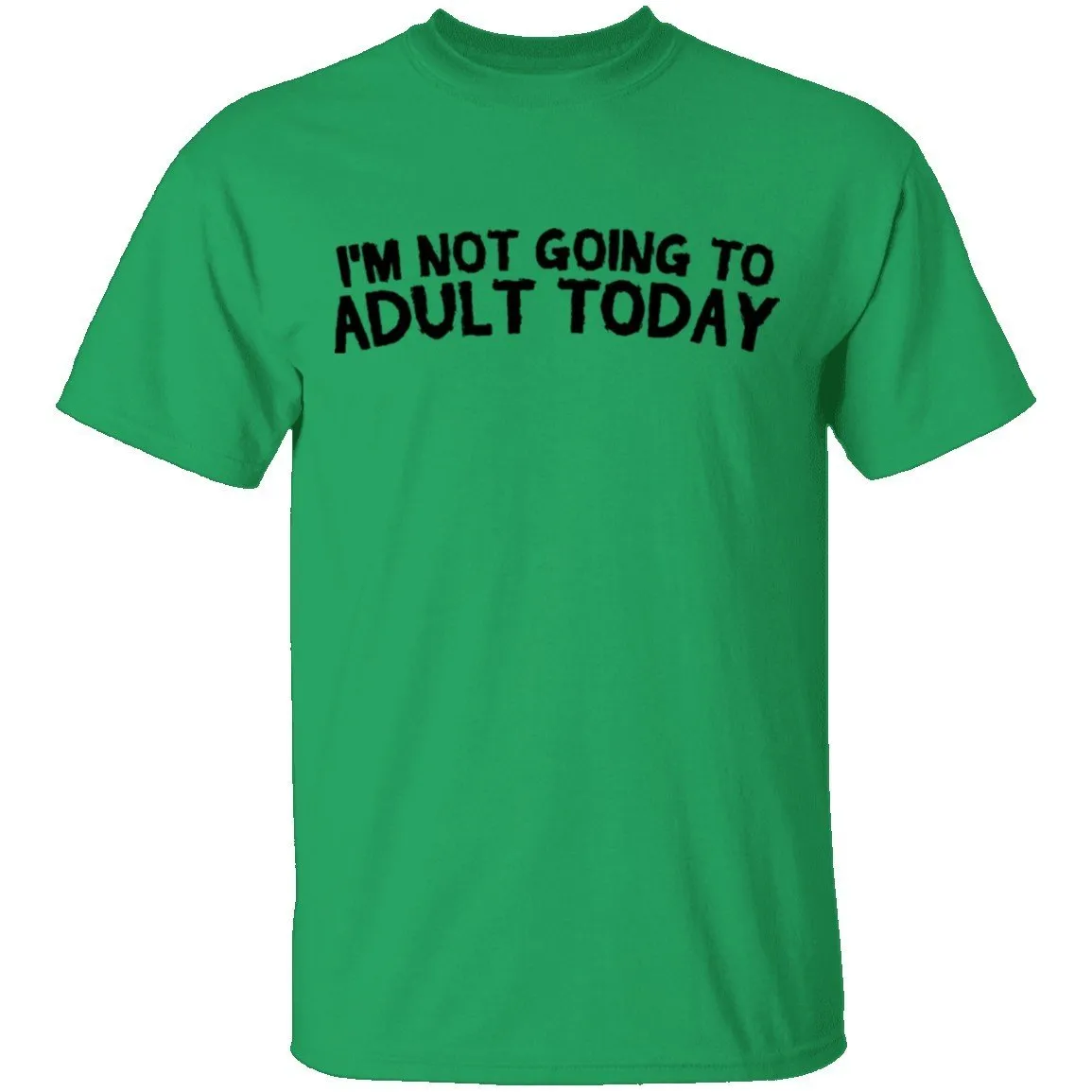 I'm Not Going To Adult Today T-Shirt