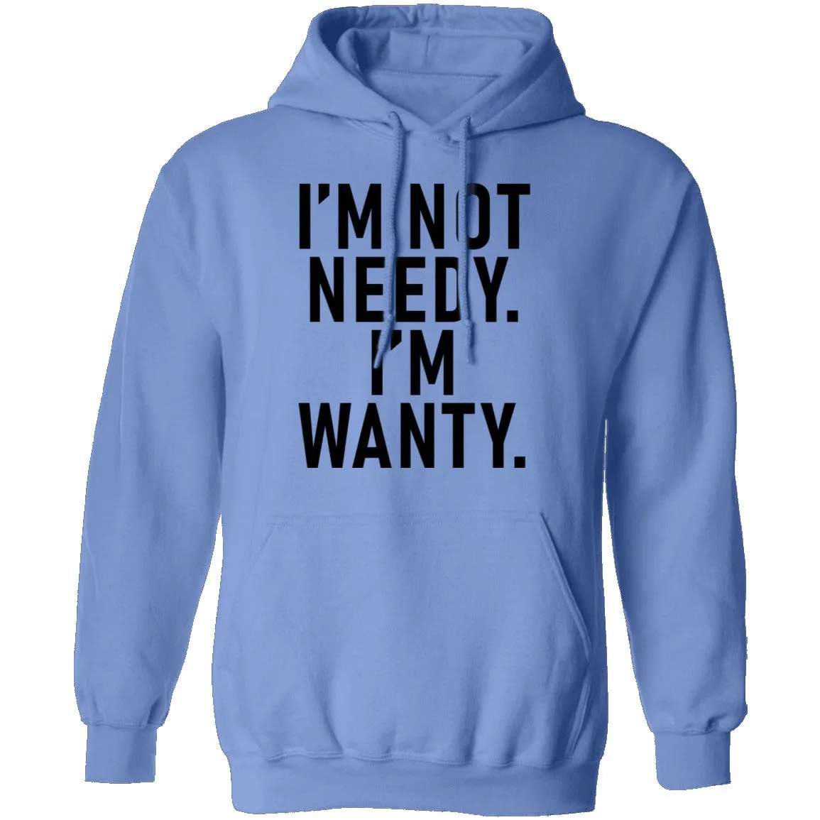 I'm Not Needy I'm Wanty T-Shirt