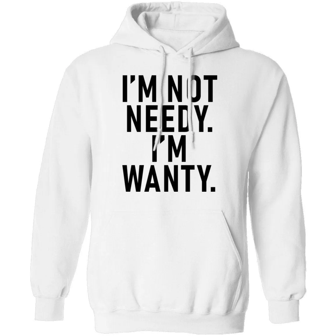I'm Not Needy I'm Wanty T-Shirt