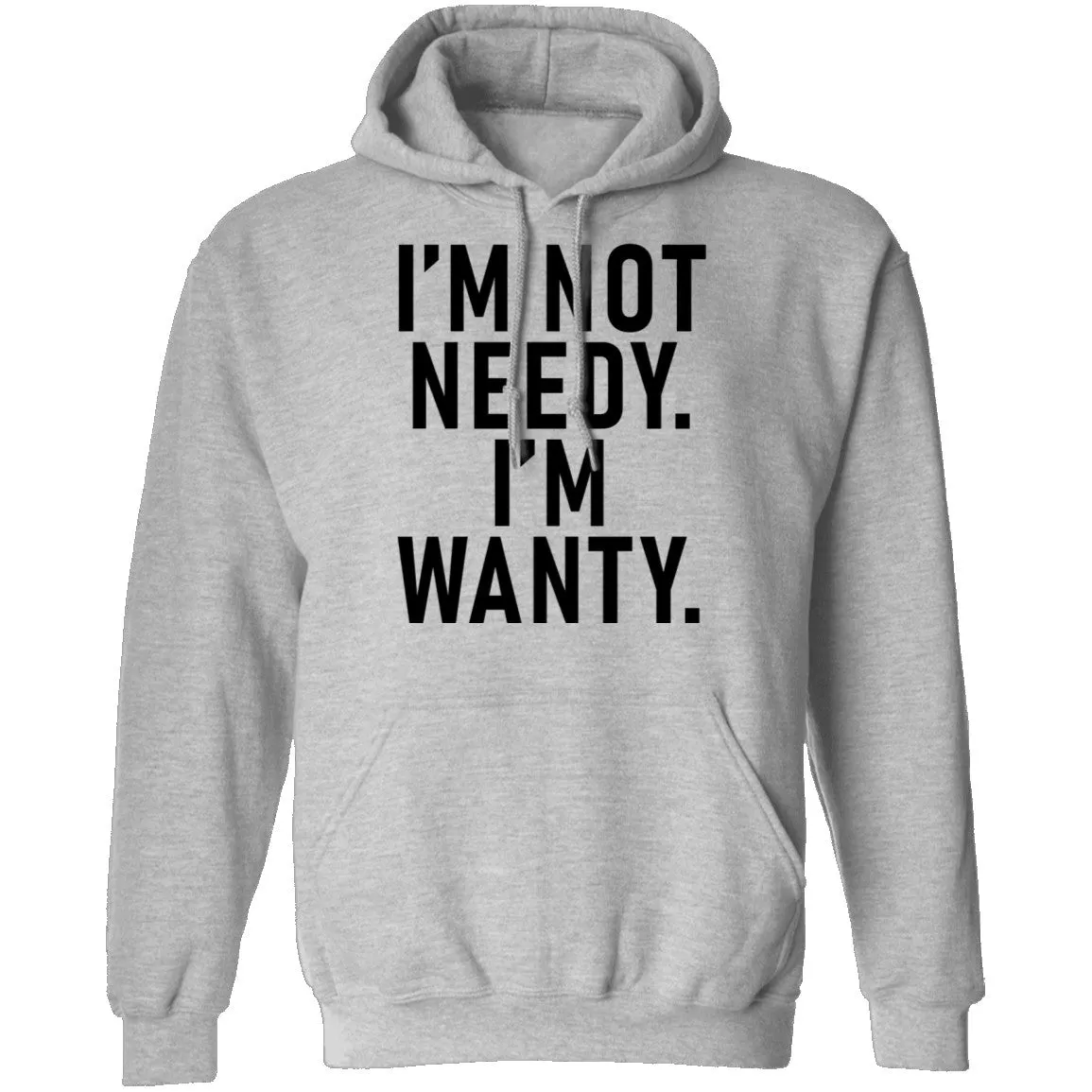 I'm Not Needy I'm Wanty T-Shirt