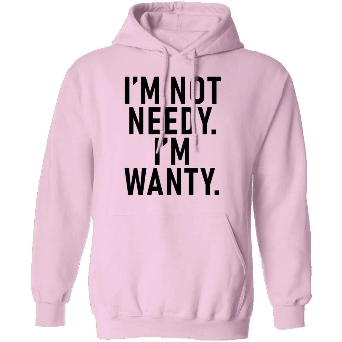 I'm Not Needy I'm Wanty T-Shirt
