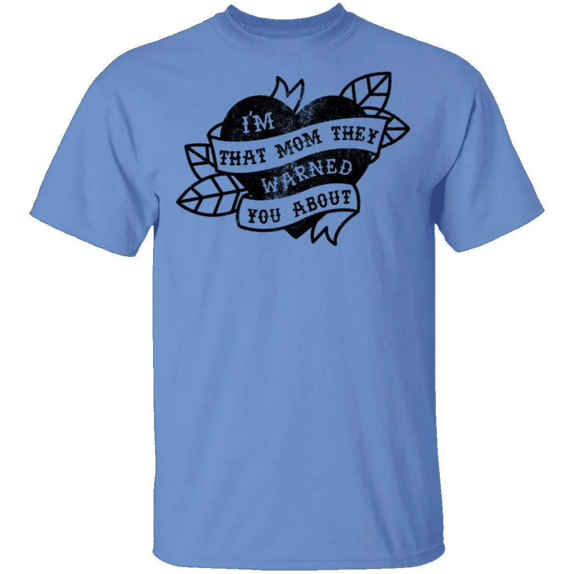 I'm That Mom They Warned You About T-Shirt