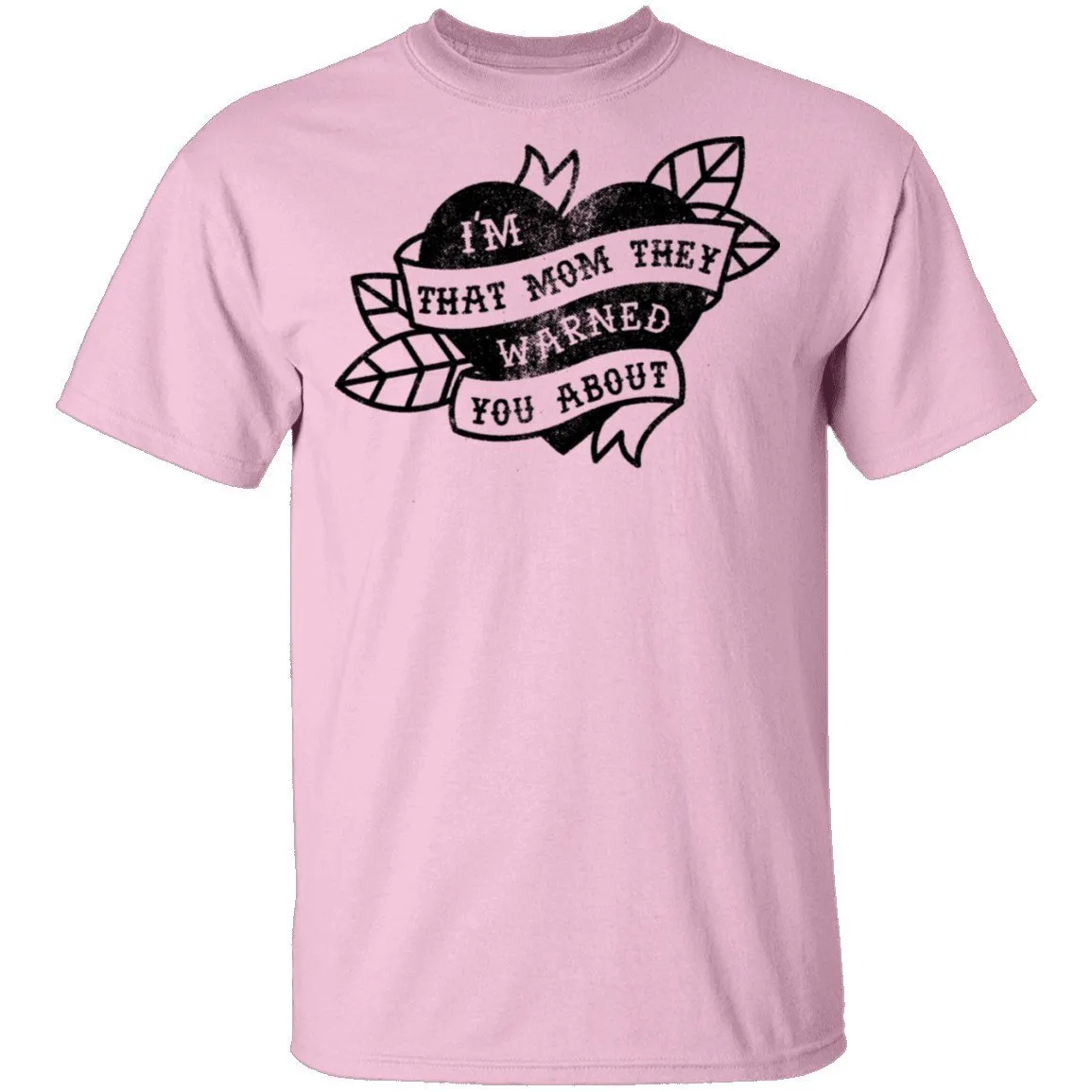 I'm That Mom They Warned You About T-Shirt