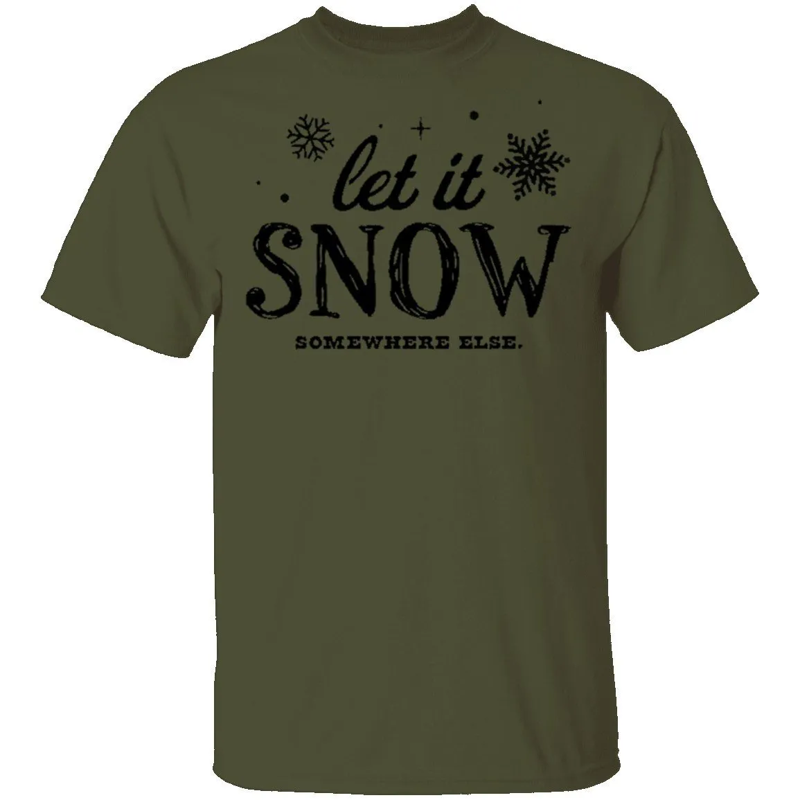 Let It Snow Somewhere Else T-Shirt