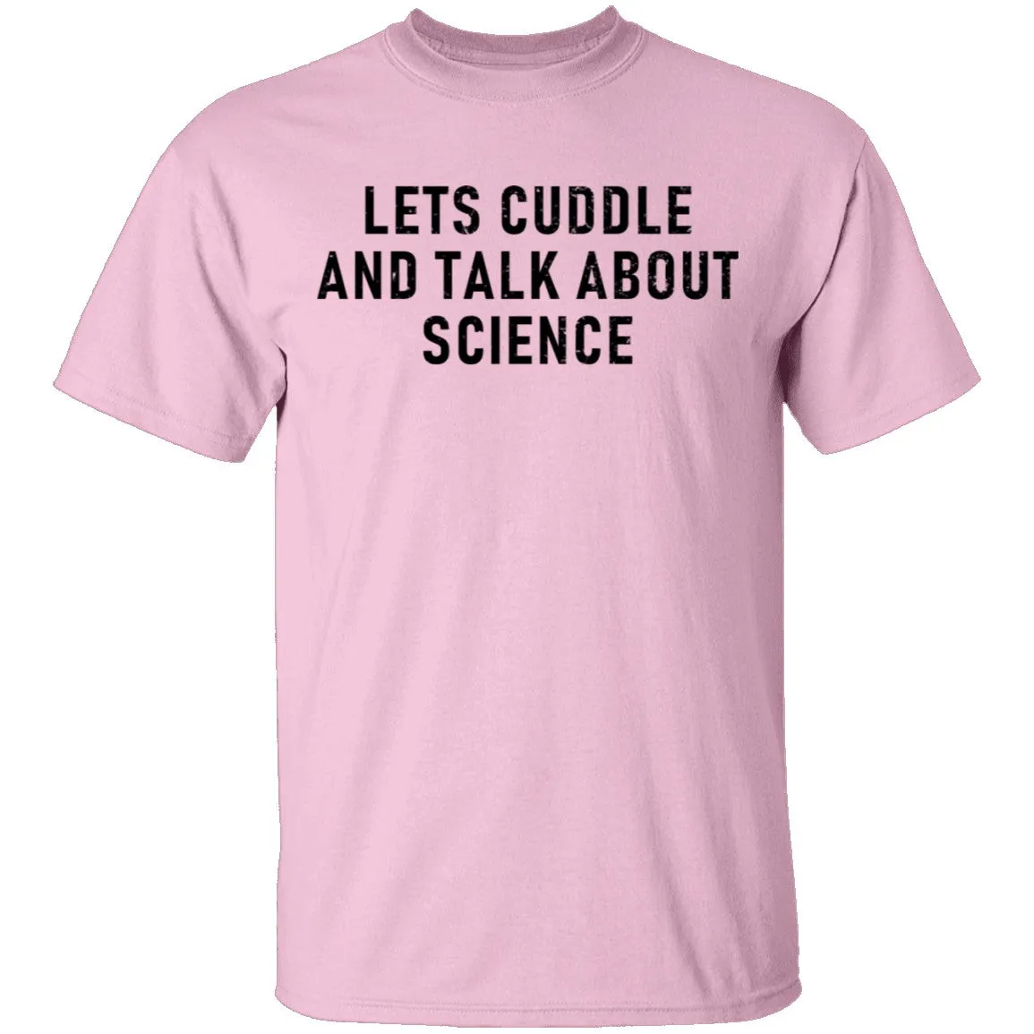 Let's Cuddle And Talk About Science T-Shirt