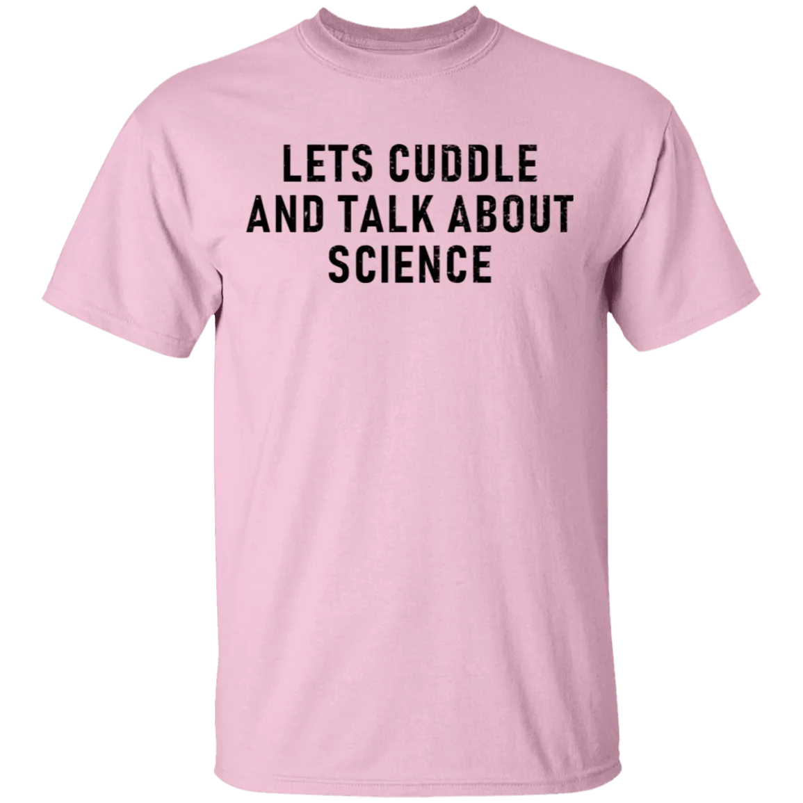 Let's Cuddle And Talk About Science T-Shirt