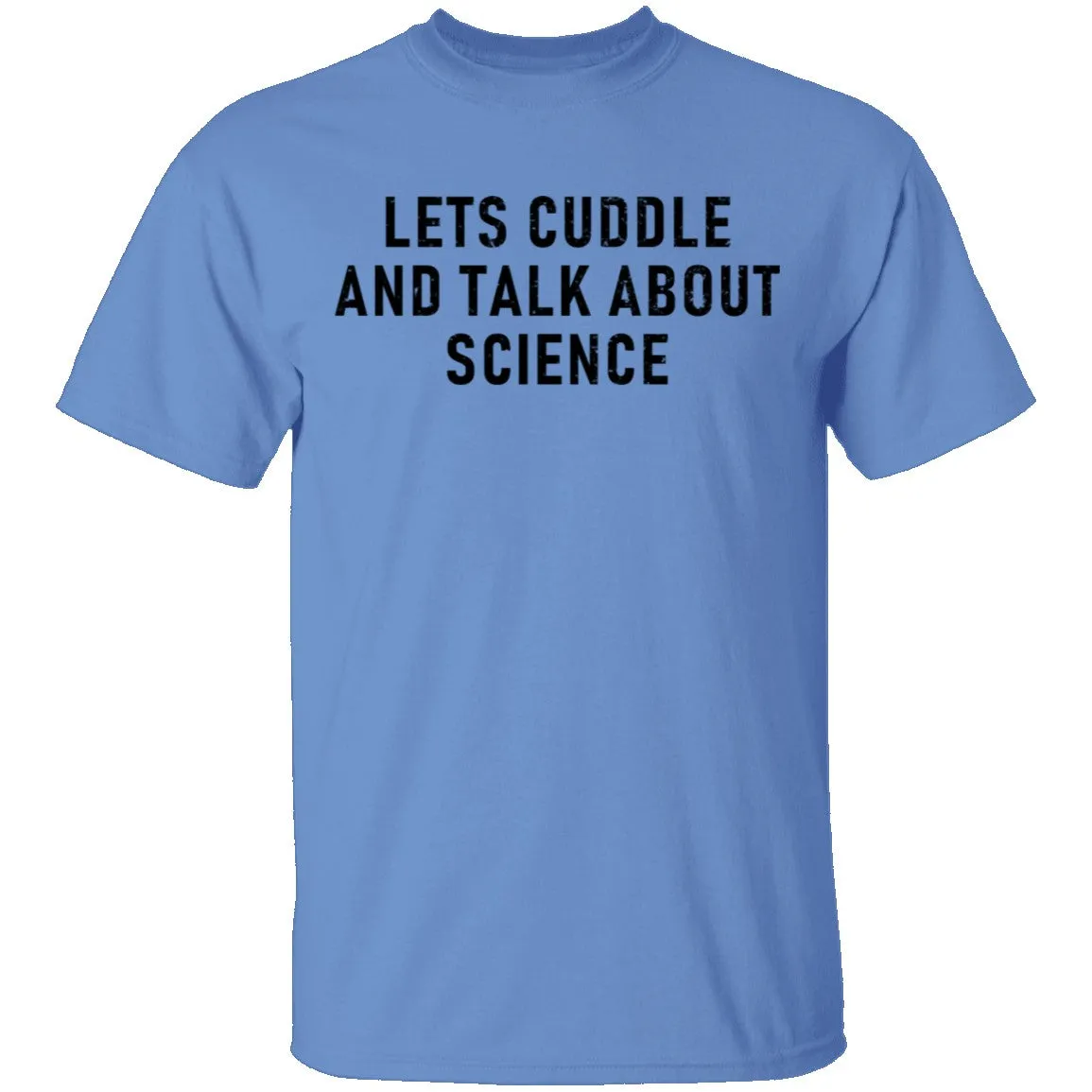 Let's Cuddle And Talk About Science T-Shirt