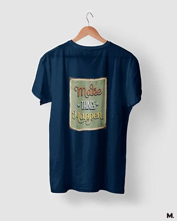 Make things happen printed t shirts