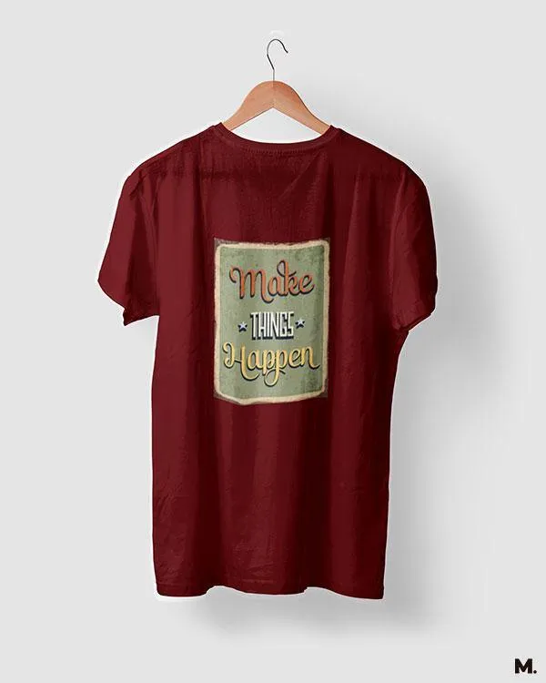 Make things happen printed t shirts