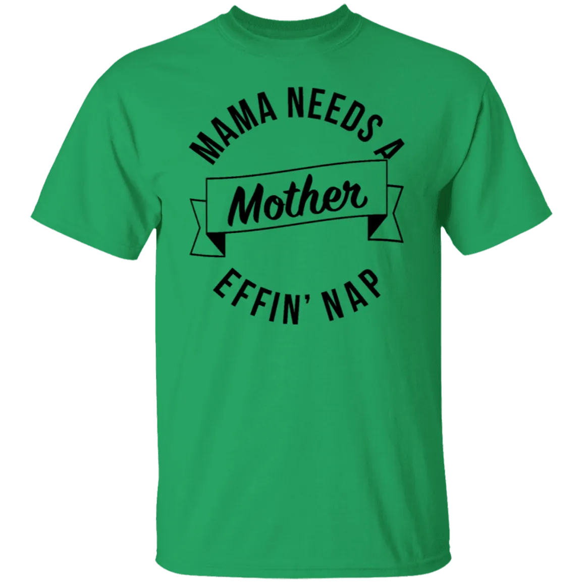 Mama Needs A Mother Effin' Nap T-Shirt