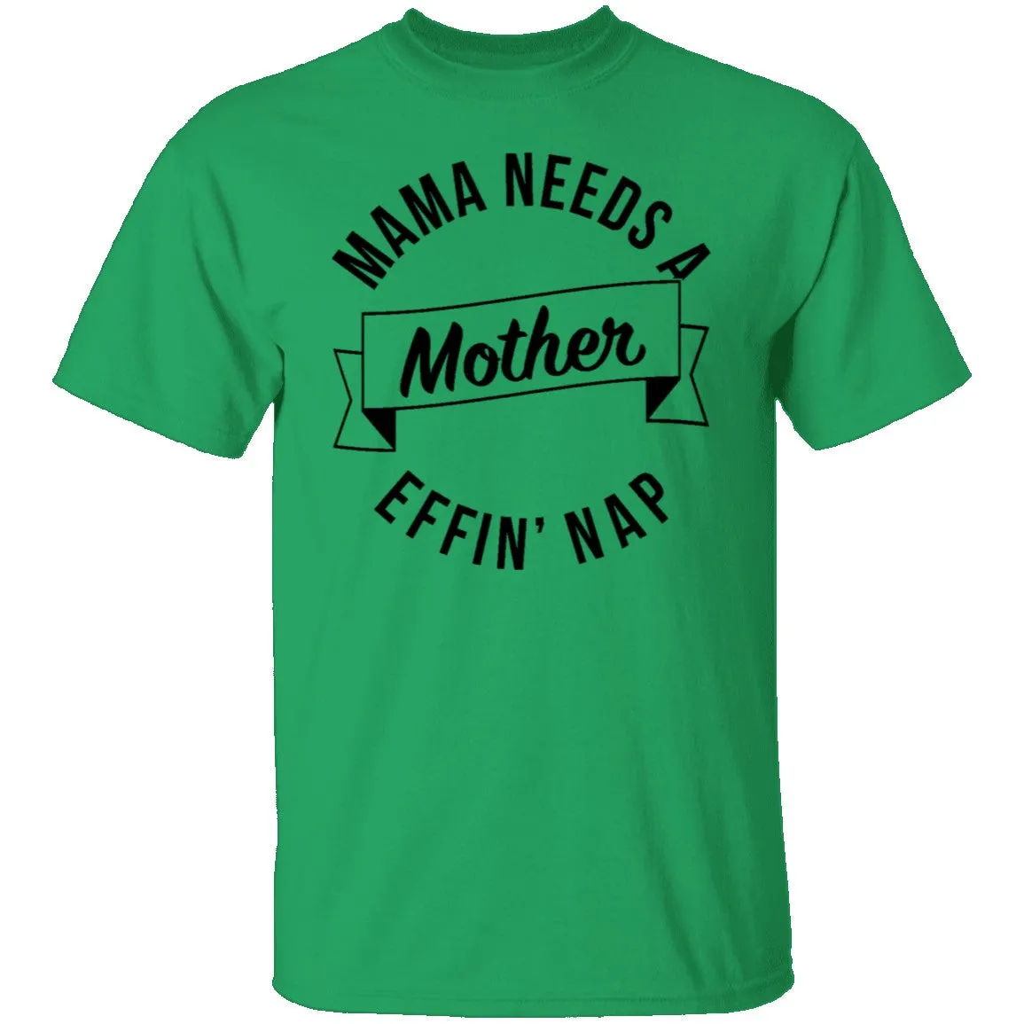 Mama Needs A Mother Effin' Nap T-Shirt
