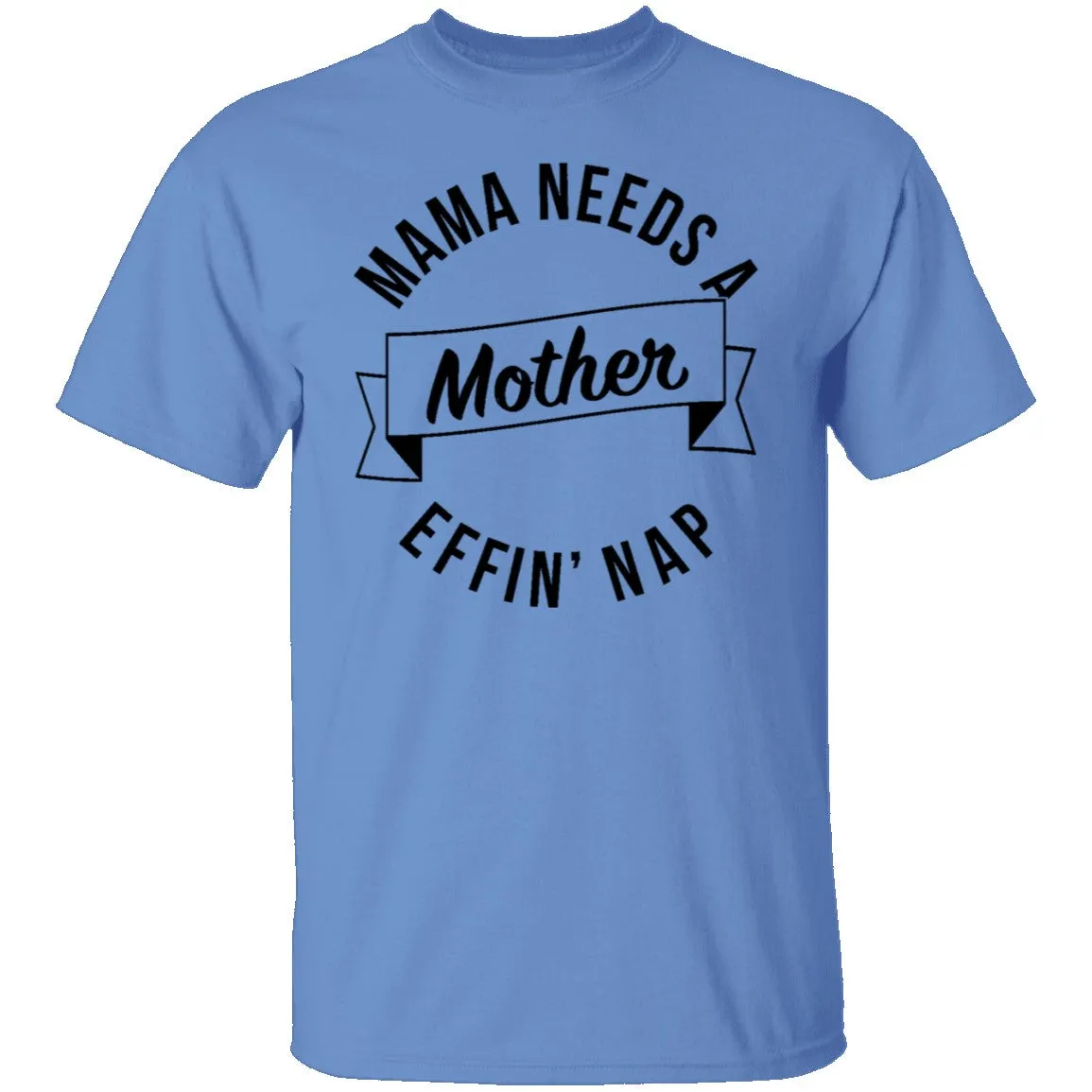 Mama Needs A Mother Effin' Nap T-Shirt