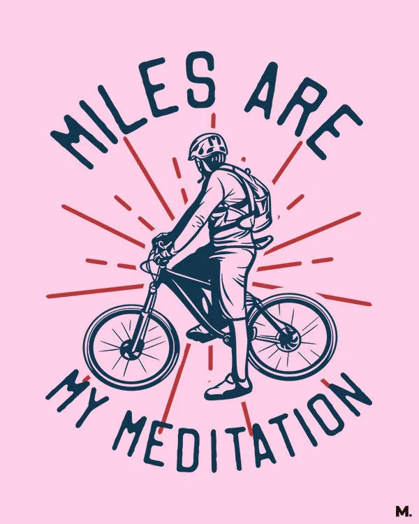 Miles are my meditation printed t shirts