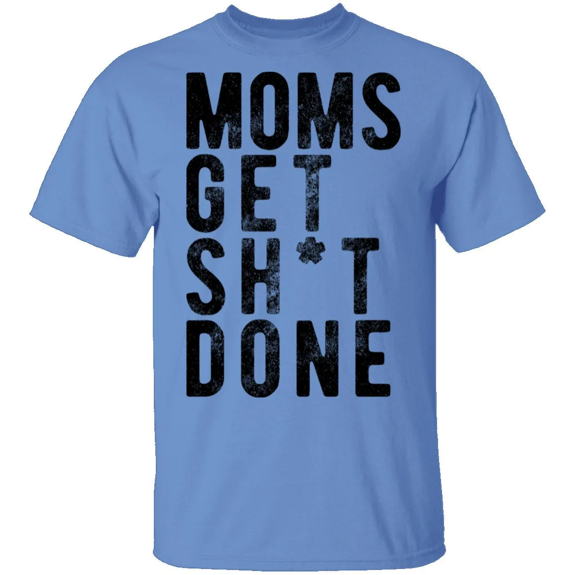 Moms Get Shit Done T-Shirt