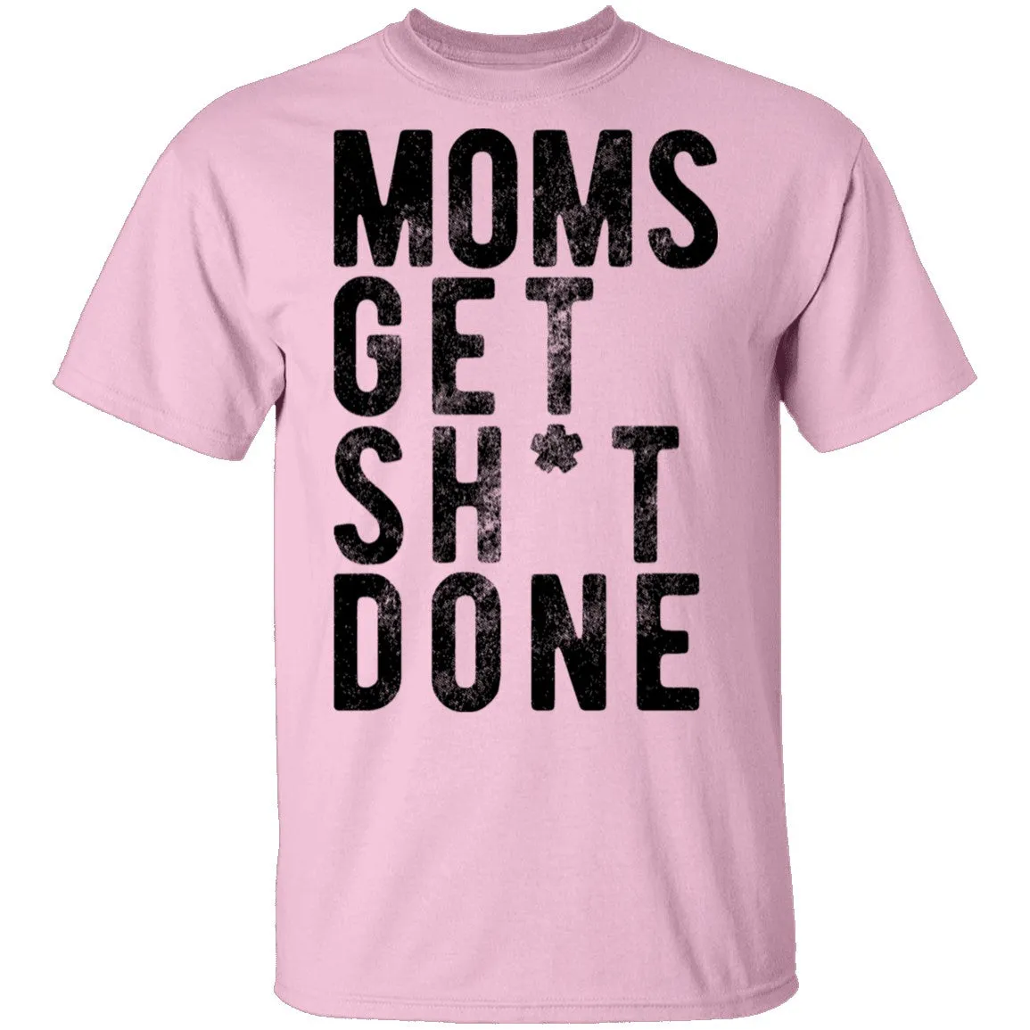 Moms Get Shit Done T-Shirt