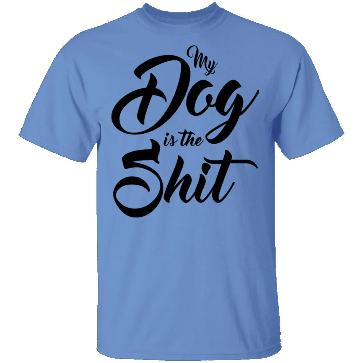 My Dog Is The Shit T-Shirt