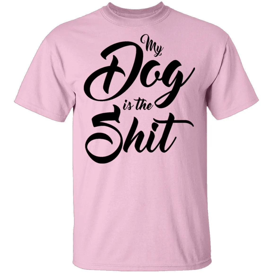 My Dog Is The Shit T-Shirt