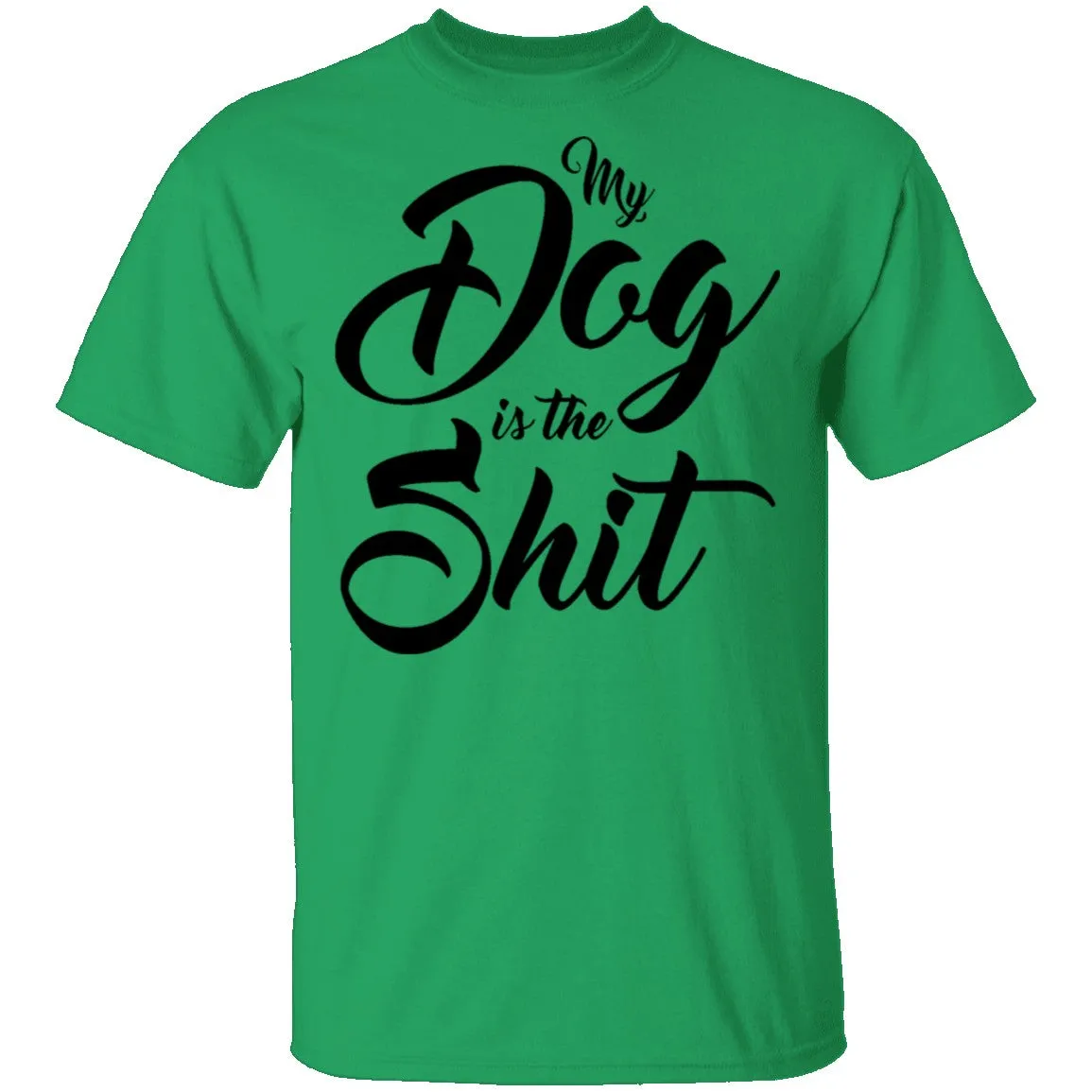 My Dog Is The Shit T-Shirt