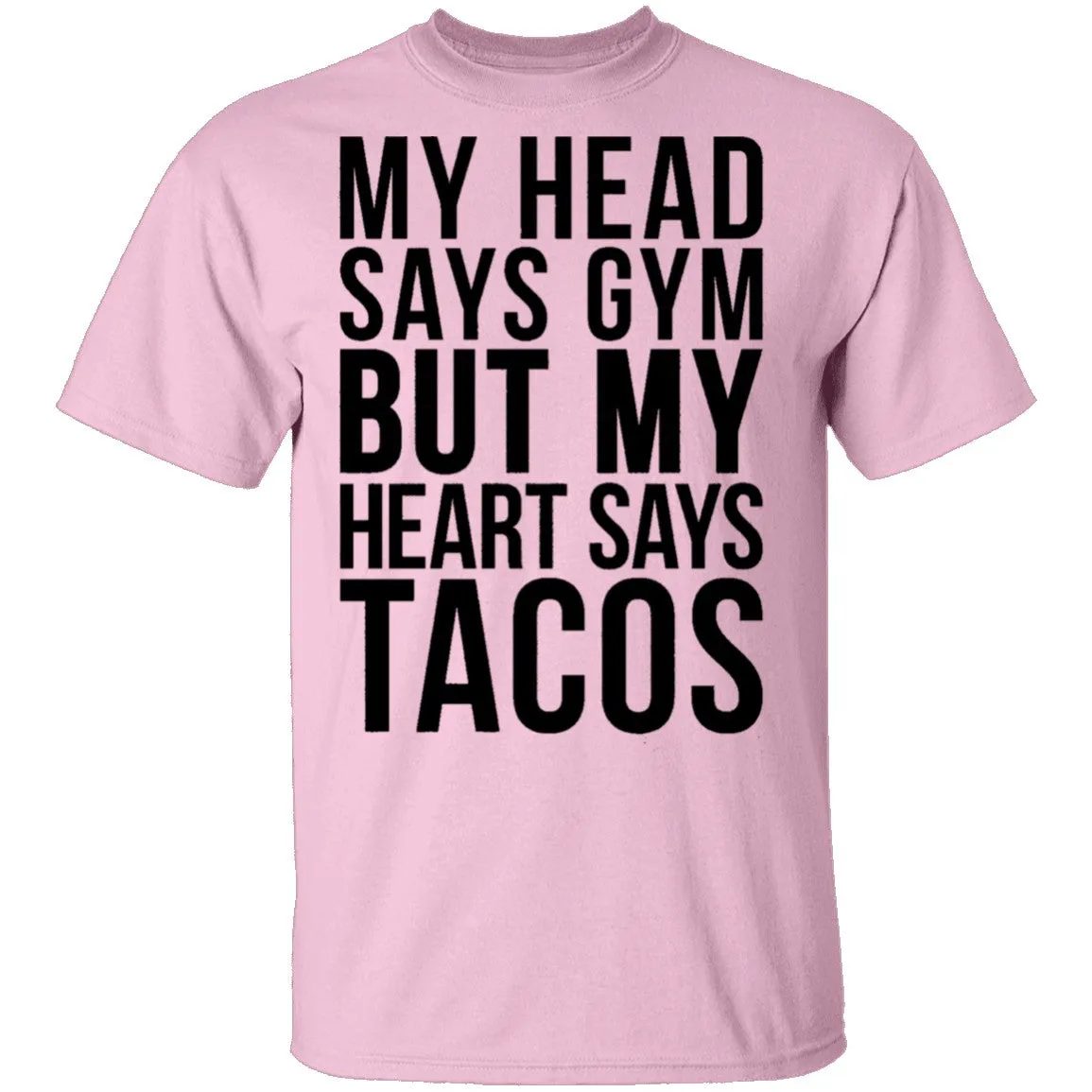 My Head Says Gym But My Heart Says Tacos T-Shirt