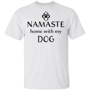Namaste Home With My Dog T-Shirt