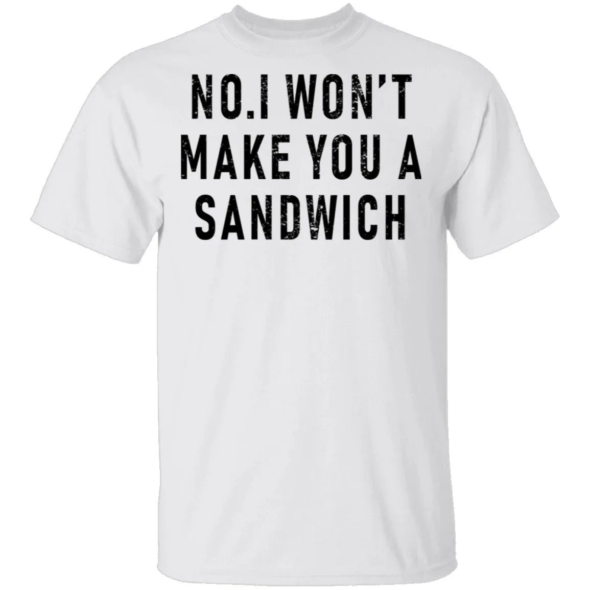 No I Won't Make You A Sandwich T-Shirt