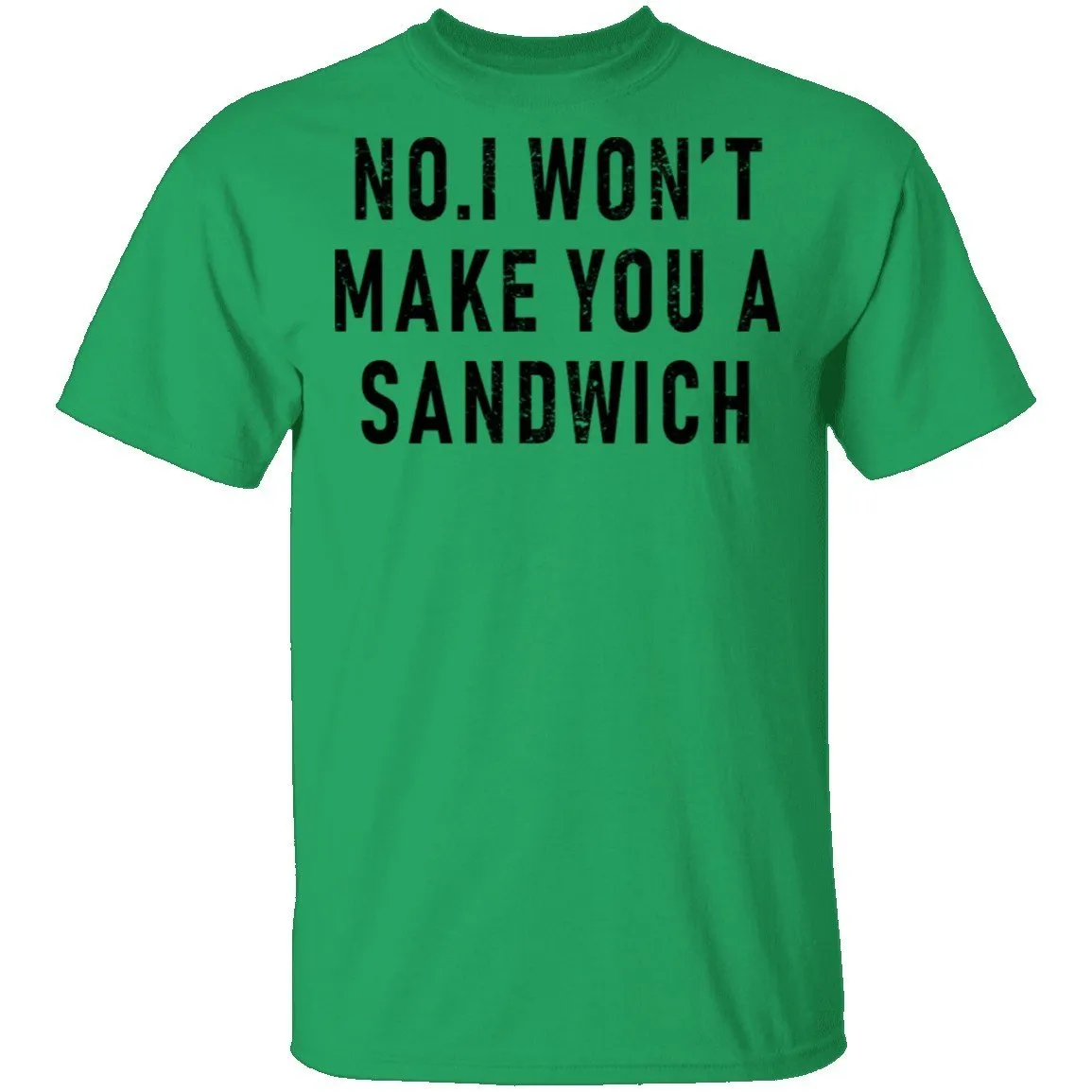 No I Won't Make You A Sandwich T-Shirt