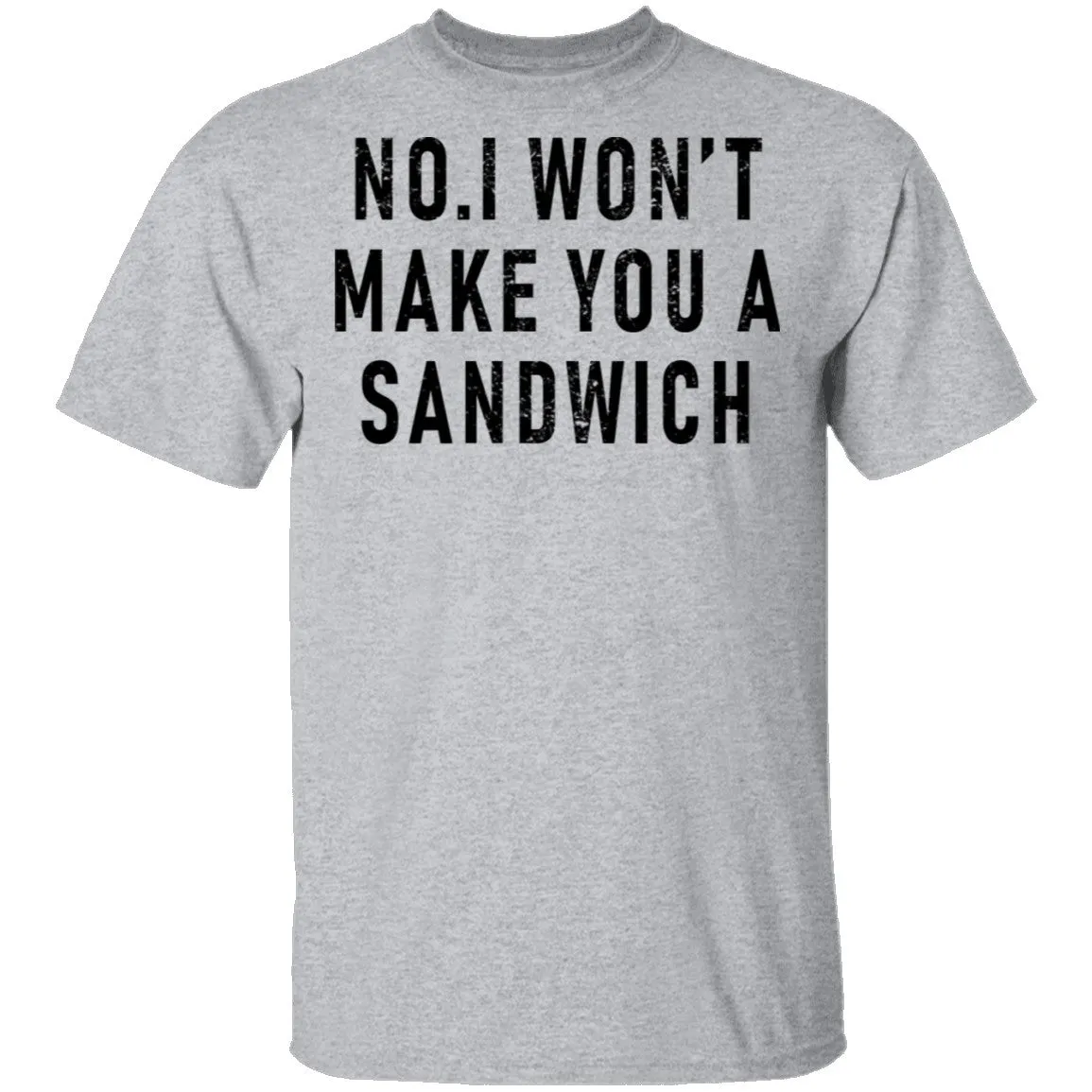 No I Won't Make You A Sandwich T-Shirt