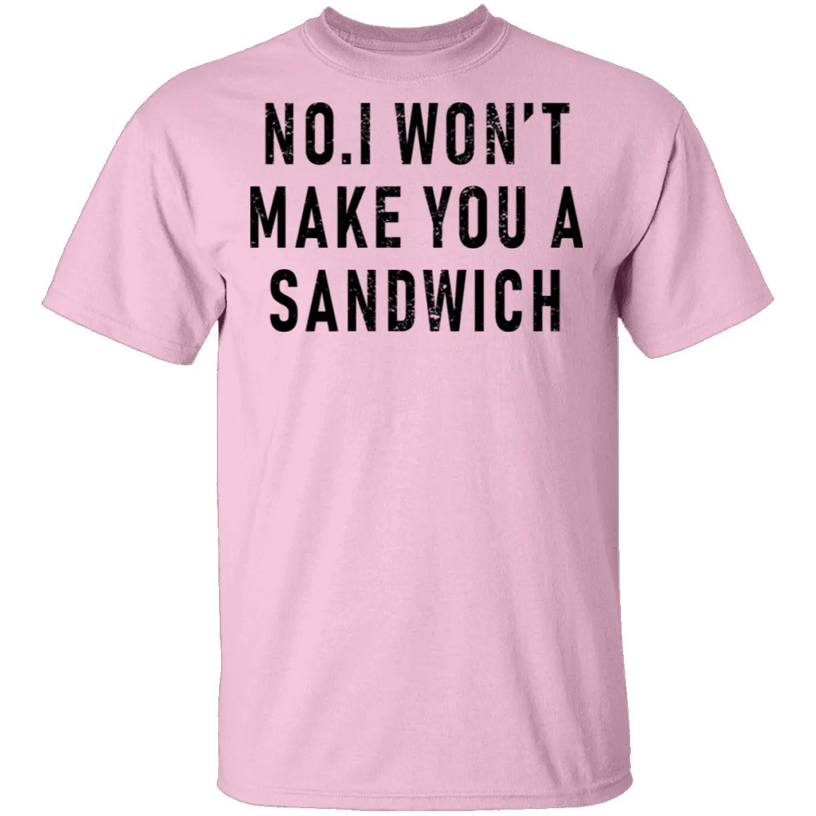 No I Won't Make You A Sandwich T-Shirt