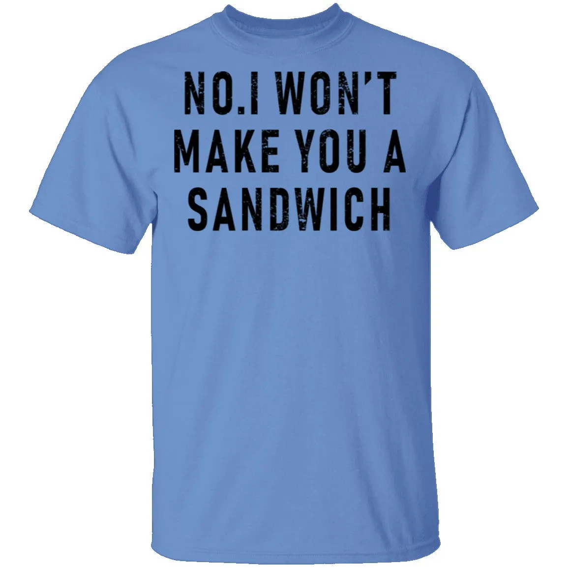 No I Won't Make You A Sandwich T-Shirt