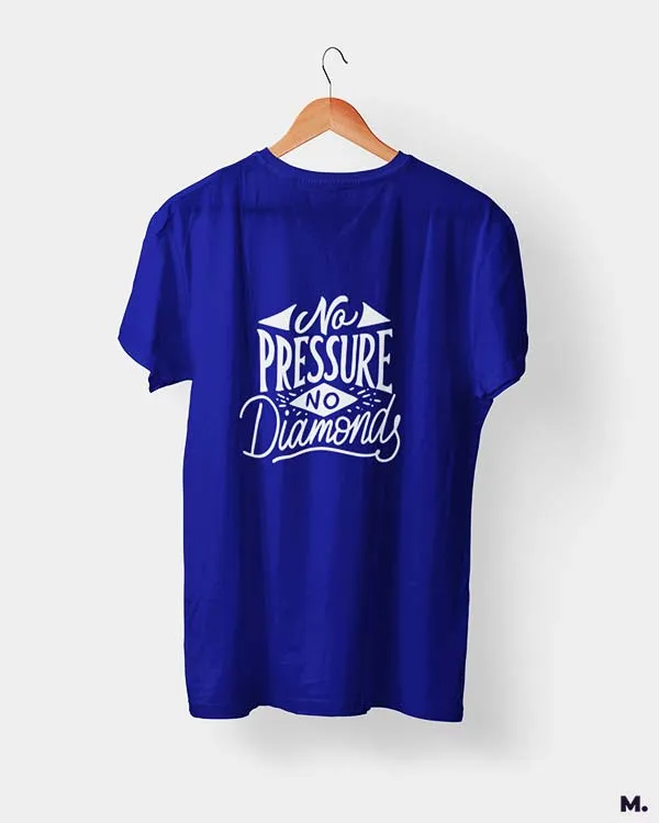 No pressure, no diamonds printed t shirts