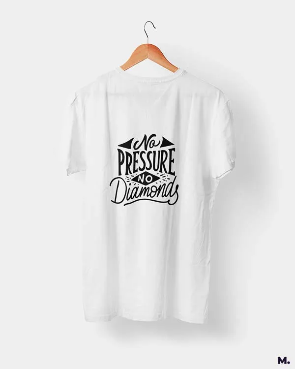 No pressure, no diamonds printed t shirts