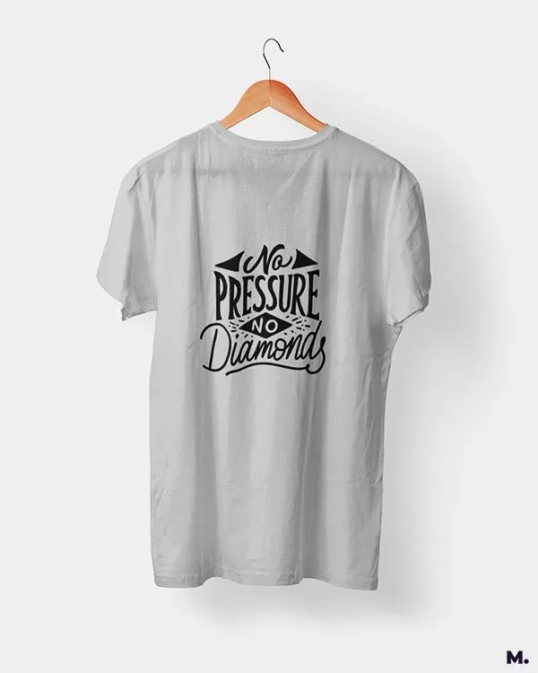 No pressure, no diamonds printed t shirts