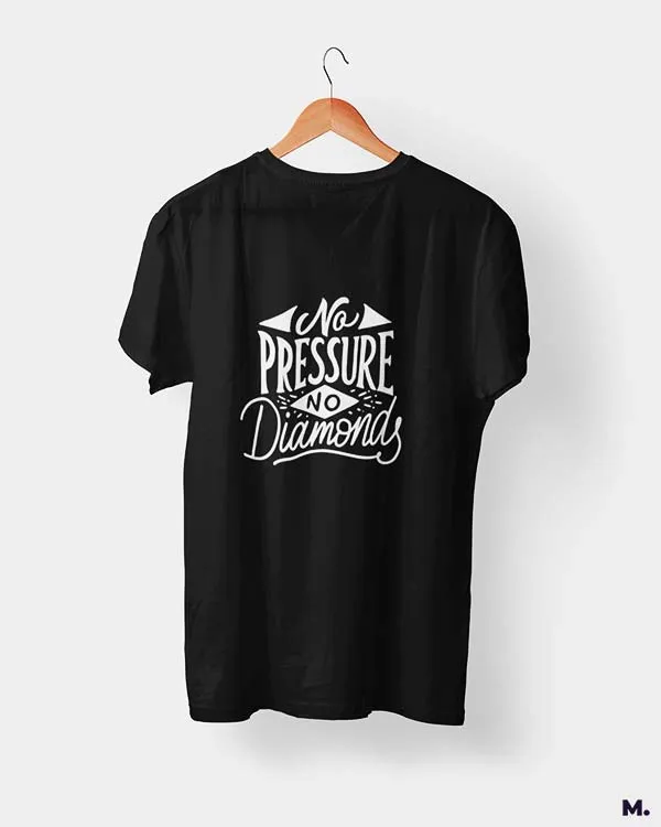No pressure, no diamonds printed t shirts