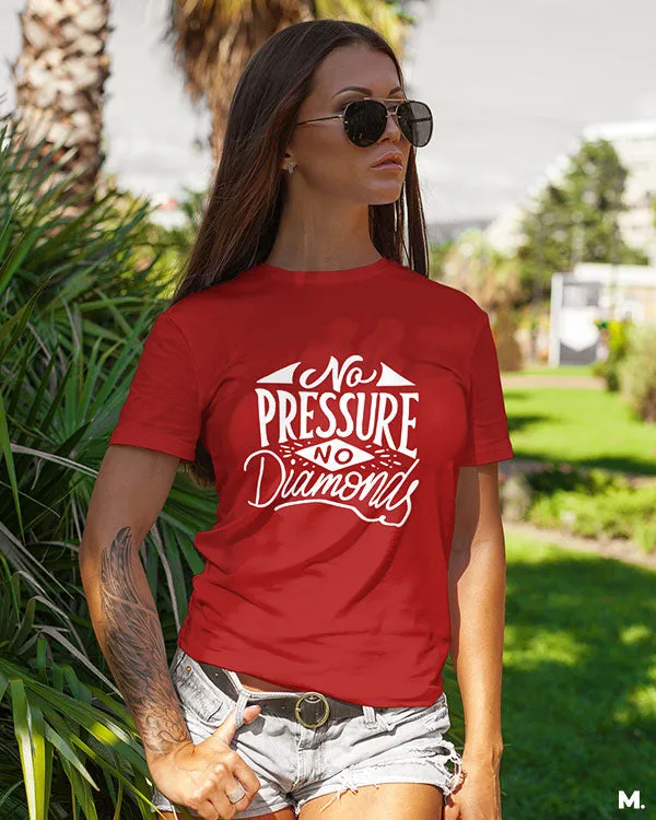 No pressure, no diamonds printed t shirts