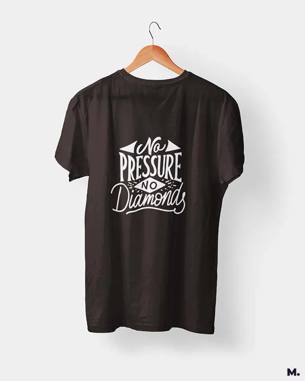 No pressure, no diamonds printed t shirts