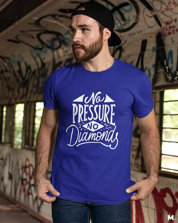 No pressure, no diamonds printed t shirts