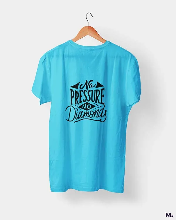 No pressure, no diamonds printed t shirts