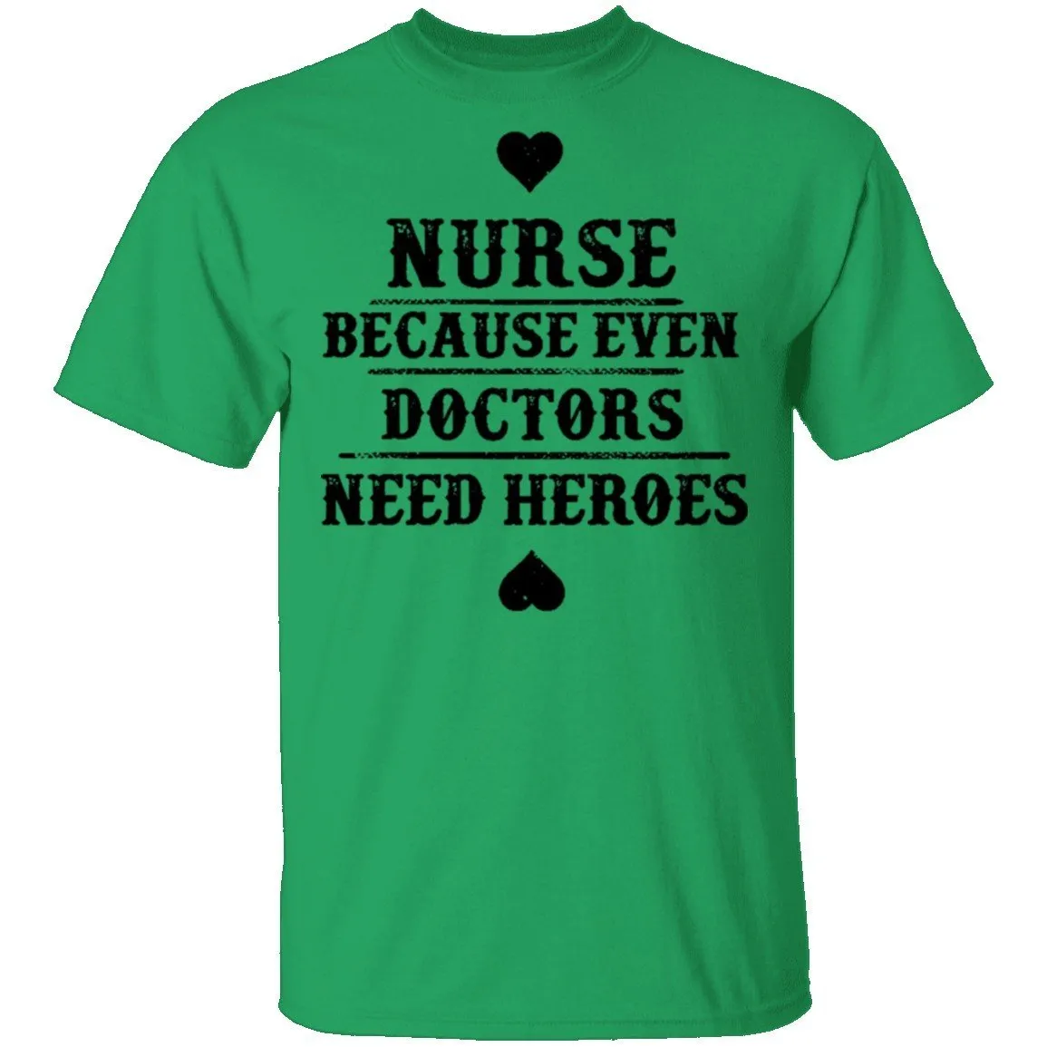 Nurse Because Even Doctors Need Heroes T-Shirt