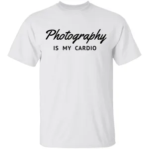 Photography is My Cardio T-Shirt