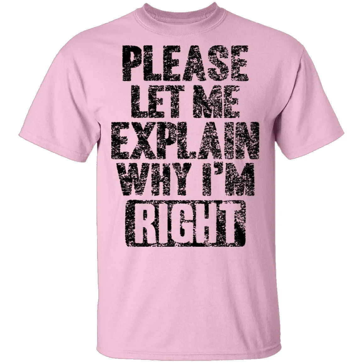 Please Let Me Explain Why I'm Right T-Shirt